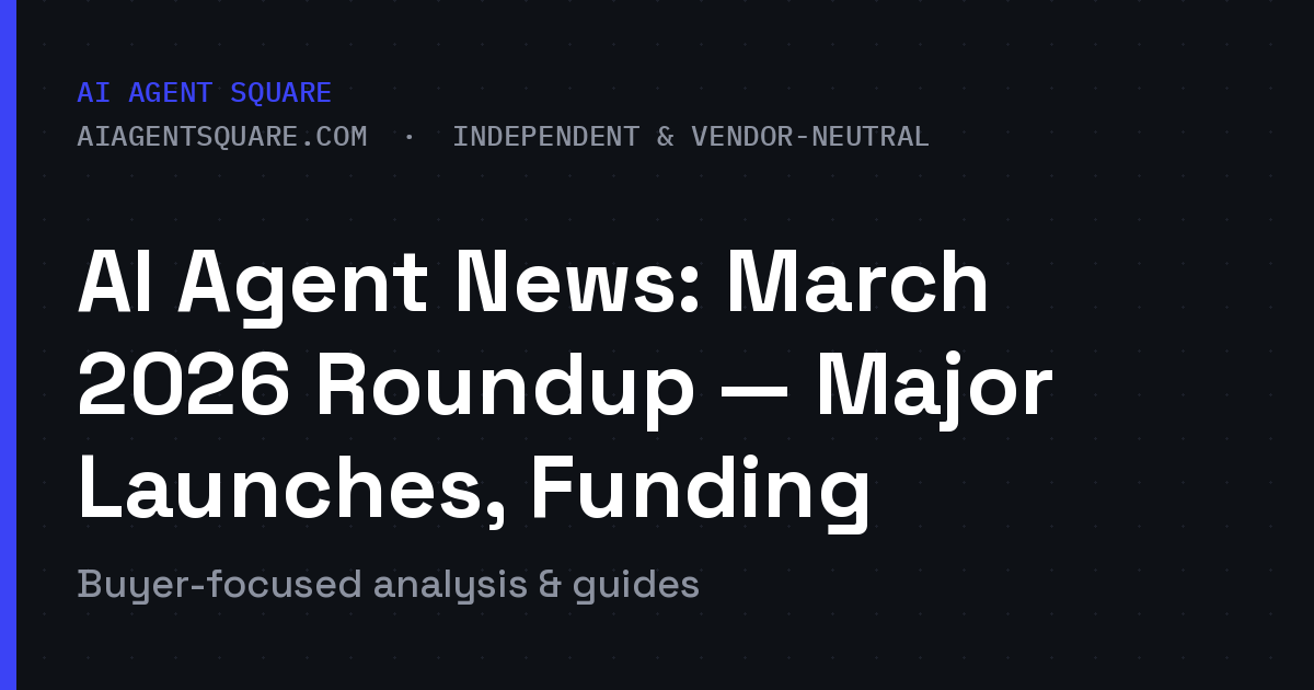 AI Agent News: March 2026 Roundup — Major Launches, Funding